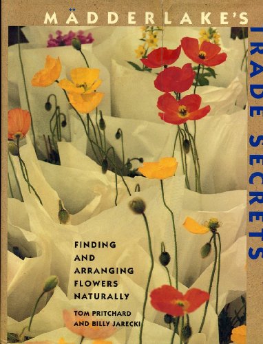 9780517593325: Madderlake's Trade Secrets: Finding and Arranging Flowers Naturally
