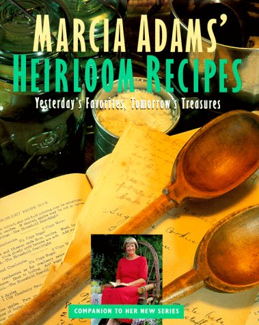 Beispielbild fr Marcia Adams' Heirloom Recipes: Yesterday's Favorites, Tomorrow's Treasures zum Verkauf von Decluttr
