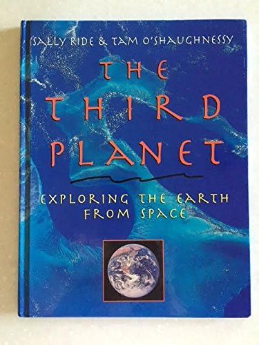 The Third Planet: Exploring the Earth from Space (9780517593622) by Ride, Sally; O'Shaughnessy, Tam