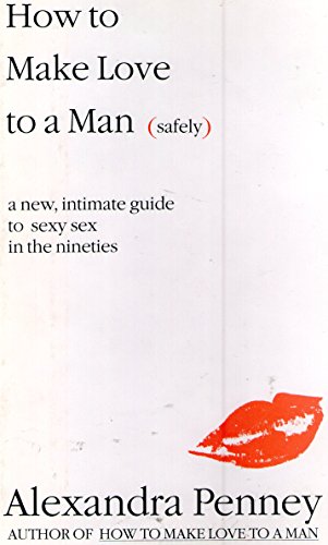 9780517594230: How to Make Love to a Man (Safely : A New, Intimate Guide to Sexy Sex in the Nineties)