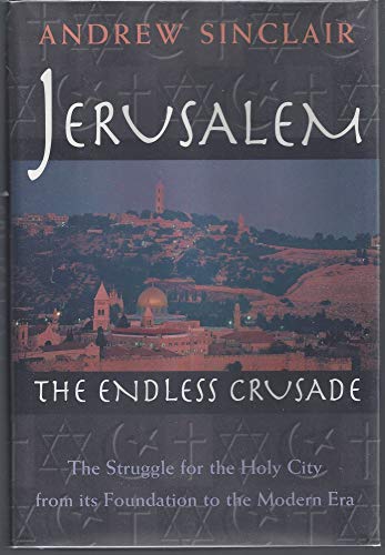 Imagen de archivo de Jerusalem: The Endless Crusade The Struggle for the Holy City from Its Foundation to the Modern Era a la venta por Nilbog Books