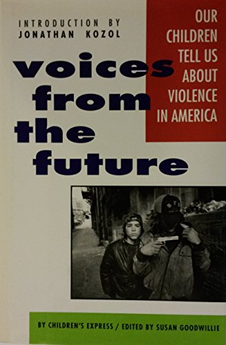Stock image for Voices From The Future: Our Children Tell Us About Violence in America for sale by BookHolders