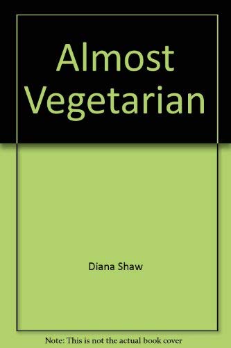 9780517595541: Almost vegetarian: A primer for cooks who are eating vegetarian most of the time, chicken & fish some of the time & altogether well all of the time
