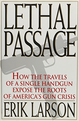 9780517596777: Lethal Passage: How the Travels of a Single Handgun Expose the Roots of America's Gun Crisis