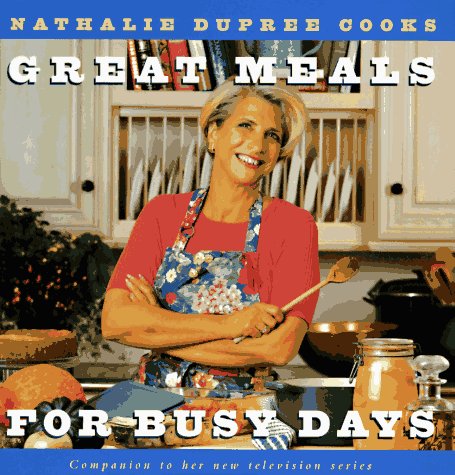 9780517597347: Nathalie Dupree Cooks Great Meals for Busy Days: Delicious Food and Easy Entertaining for a Less Than Perfect World
