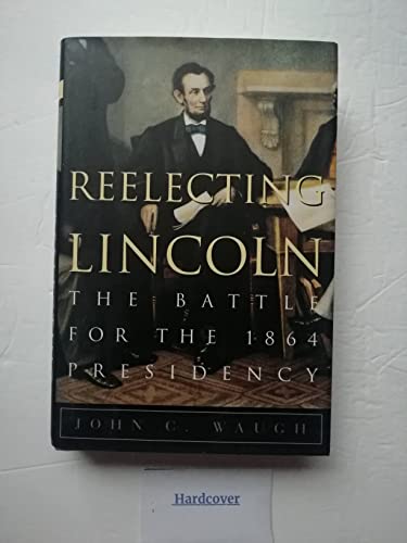 Beispielbild fr Reelecting Lincoln : The Battle for the 1864 Presidency zum Verkauf von Better World Books