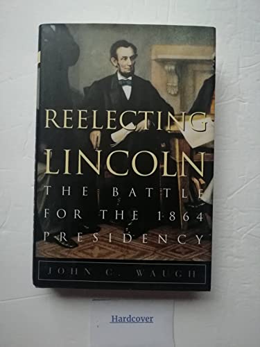 Imagen de archivo de Reelecting Lincoln : The Battle for the 1864 Presidency a la venta por Better World Books