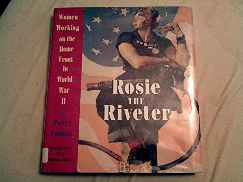 Stock image for Rosie the Riveter: Women Working on the Homefront in World War II for sale by Reliant Bookstore
