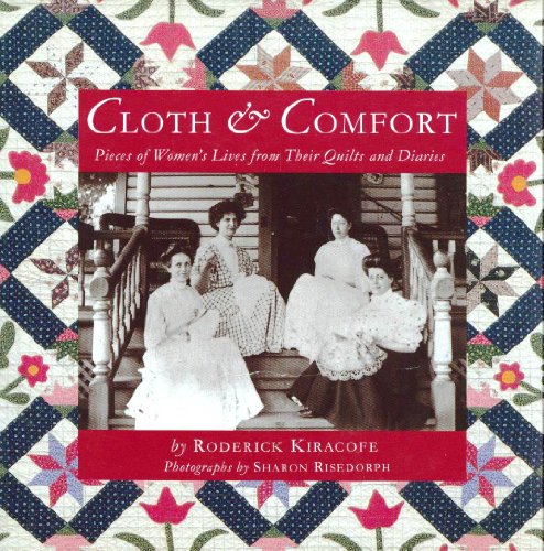 Beispielbild fr Cloth & Comfort: Pieces of Women's Lives from Their Quilts and Diaries zum Verkauf von BooksRun