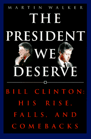 Imagen de archivo de The President We Deserve: Bill Clinton: His Rise, Falls, and Comebacks a la venta por Wonder Book