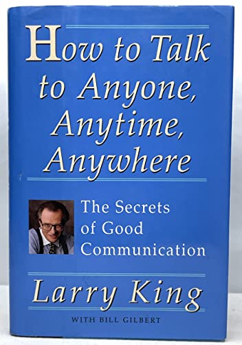 Stock image for How to Talk to Anyone, Anytime, Anywhere : The Secrets of Good Communication for sale by Better World Books