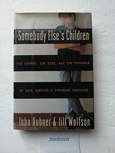 Beispielbild fr Somebody Else's Children : The Courts, the Kids, and the Struggle to Save America's Troubled Families zum Verkauf von Better World Books: West