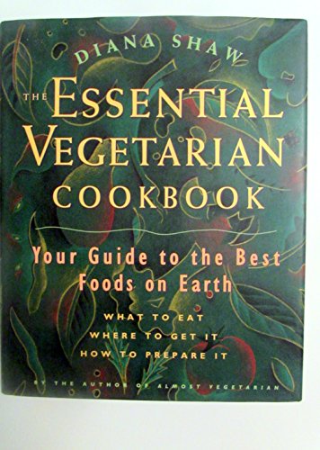 Stock image for The Essential Vegetarian Cookbook: Your Guide to the Best Foods on Earth: What to Eat, Where to Get It, How to Prepare It for sale by Wonder Book