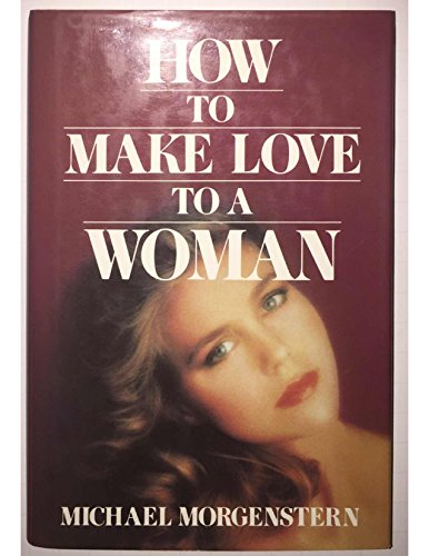 Stock image for How to Make Love to a Woman for sale by WorldofBooks