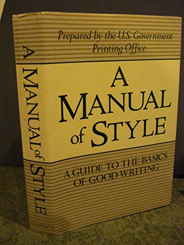 A Manual of Style: A Guide to the Basics of Good Writing (9780517605264) by U.S. Government Print Office