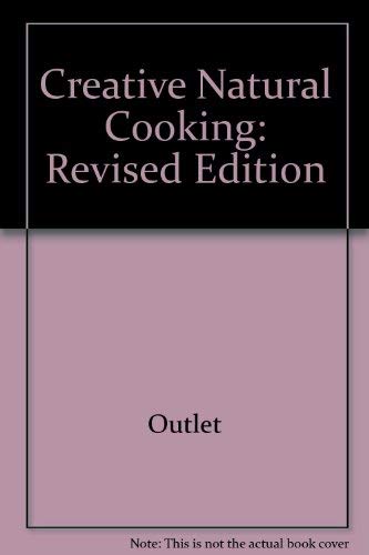 Beispielbild fr Creative Natural Cooking: Revised Edition zum Verkauf von Wonder Book