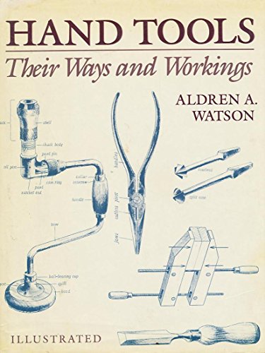 Hand Tools Their Ways & Working - Aldren A. Watson