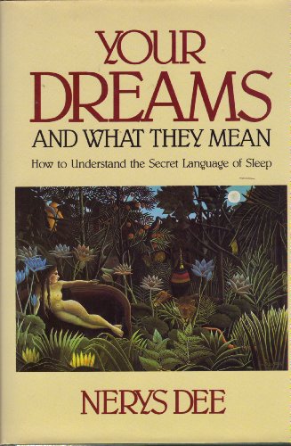 YOUR DREAMS & WHAT THEY MEAN. How to Understand the Secret Language of Sleep - Dee, Nerys