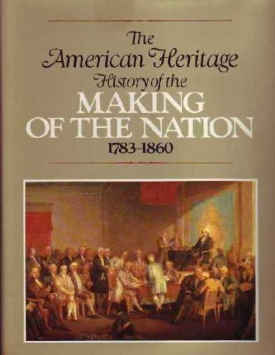 Beispielbild fr American Heritage History of the Making of the Nation, 1783-1860 zum Verkauf von Hawking Books