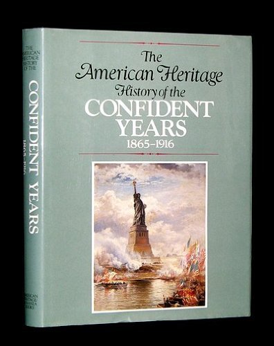 9780517631683: American Heritage History Of The Confident Years 1865-1916