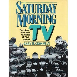 Stock image for Saturday Morning TV: Thirty Years of the Shows You Waited All Week to Watch for sale by Gulf Coast Books