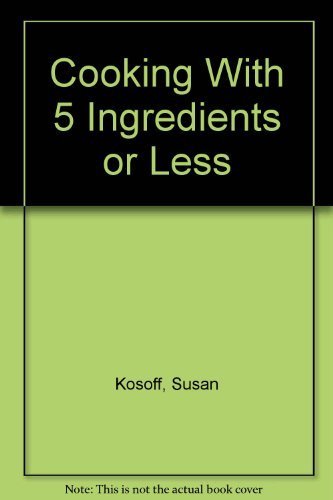 Beispielbild fr Cooking with Five Ingredients or Less zum Verkauf von Better World Books