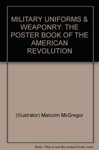 Stock image for Military Uniforms & Weaponry - The Poster Book of the American Revolution for sale by Arnold M. Herr