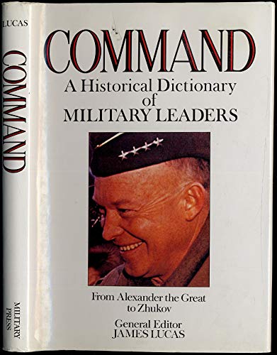 Stock image for Command: A Historical Dictionary of Military Leaders for sale by Booketeria Inc.