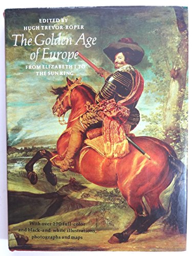 9780517648360: The Golden Age of Europe: From Elizabeth I to the Sun King