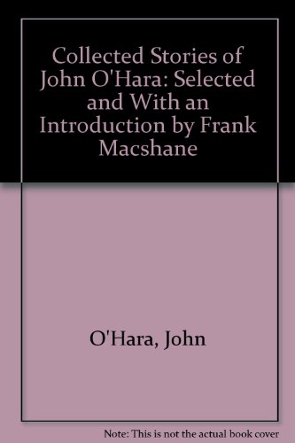 9780517648933: Collected Stories of John O'Hara: Selected and With an Introduction by Frank Macshane