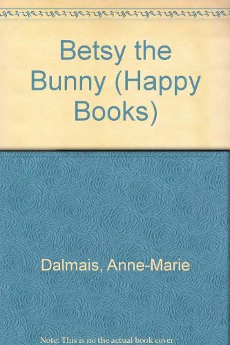 Betsy The Bunny: Happy Books (9780517653081) by Dalmais, Anne-Marie