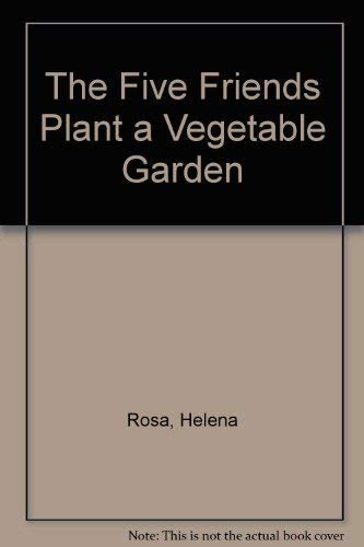 Beispielbild fr Five Friends Plant A Vegetable Garden zum Verkauf von Wonder Book