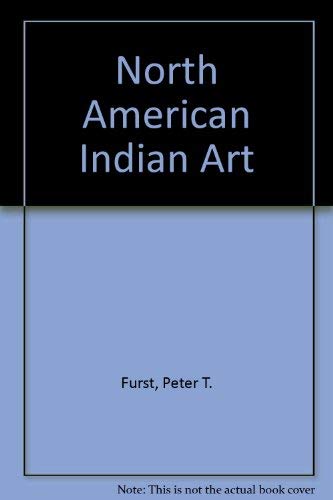 Stock image for North American Indian Art Furst, Peter T. and Furst, Jill Leslie McKeever for sale by Storm Mountain Books