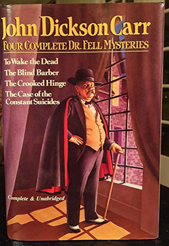 Stock image for Four Complete Dr. Fell Mysteries: To Wake the Dead / The Blind Barber / The Crooked Hinge / The Case of the Constant Suicides for sale by SecondSale