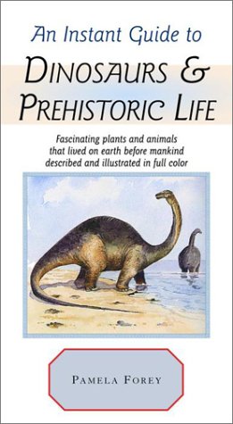 An Instant Guide to Dinosaurs & Prehistoric Life (Instant Guides) (9780517662182) by Forey, Pamela