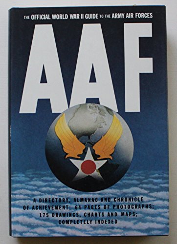 The Official WW II Guide to the Army Air Forces, AAF: A Directory, Almanac and Chronicle of Achie...