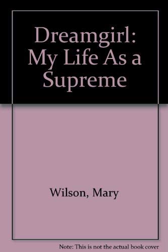 Dreamgirl: My Life as a Supreme (9780517670118) by Mary Wilson