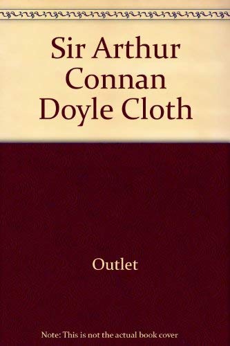 Stock image for Sir Arthur Connan Doyle Cloth for sale by ThriftBooks-Dallas