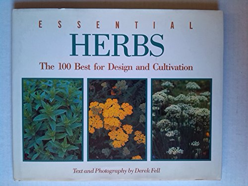 Beispielbild fr Essential Herbs: The 100 Best for Design and Cultivation zum Verkauf von Wonder Book