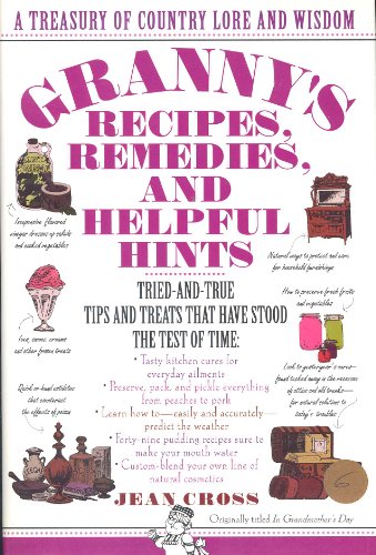 Imagen de archivo de Granny's Recipes, Remedies & Helpful Hints : A Treasury of Country Lore & Wisdom a la venta por Top Notch Books