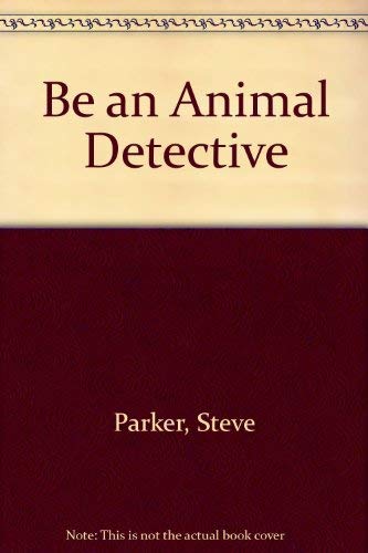 Be an Animal Detective Be a Na (9780517680230) by Parker, Steve