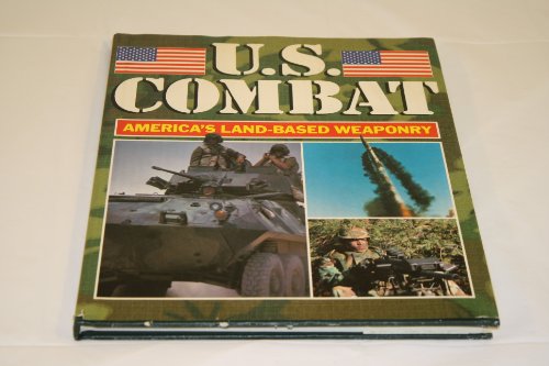 Imagen de archivo de U.S. Combat: America's Land-Based Weaponry a la venta por HPB-Diamond