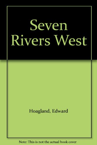 9780517687734: Seven Rivers West [Hardcover] by Hoagland, Edward