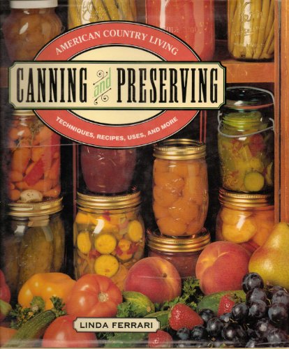 American Country Living Canning Preserving:Techniques, Recipes More - Linda Ferrari