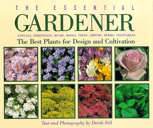 Stock image for The Essential Gardener: Annuals, Perennials, Bulbs, Roses, Trees, Shrubs, Herbs, Vegetables : The Best Plants for Design and Cultivation for sale by SecondSale