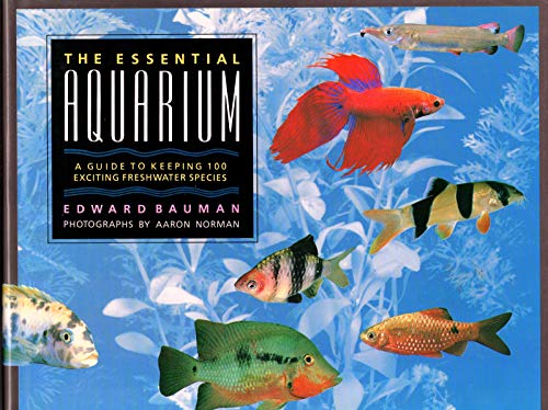 Stock image for The Essential Aquarium A Guide To Keeping 100 Exciting Freshwater Species for sale by Terrace Horticultural Books