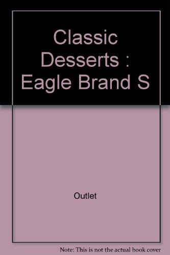 Beispielbild fr Classic Desserts: Eagle Brand Sweetened Condensed Milk zum Verkauf von Once Upon A Time Books