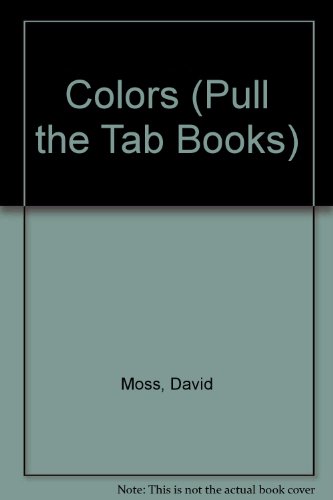 Colors: Pull the Tab (Pull the Tab Books) (9780517694213) by Moss, David