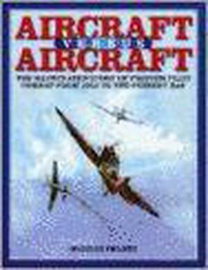 9780517694978: Aircraft Versus Aircraft: The Illustrated Story of Fighter Pilot Combat Since 1914