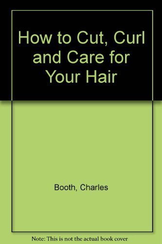 Imagen de archivo de How to Cut, Curl and Care for your Hair a la venta por Wonder Book